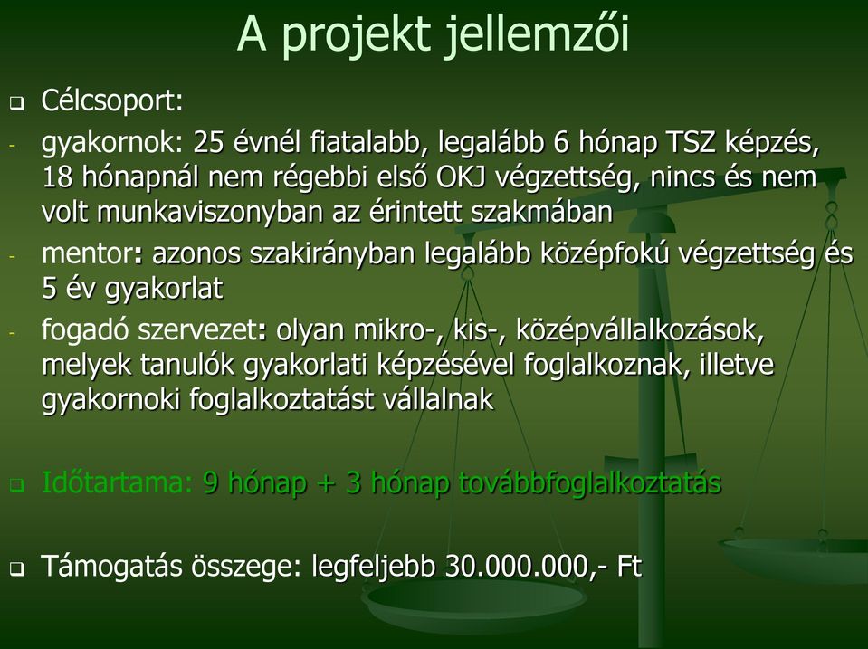 5 év gyakorlat - fogadó szervezet: olyan mikro-, kis-, középvállalkozások, melyek tanulók gyakorlati képzésével foglalkoznak,