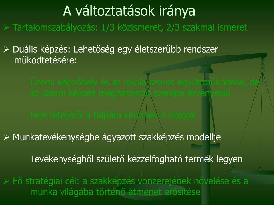 érvényesül Feje tetejéről a talpára kerülnek a dolgok Munkatevékenységbe ágyazott szakképzés modellje Tevékenységből