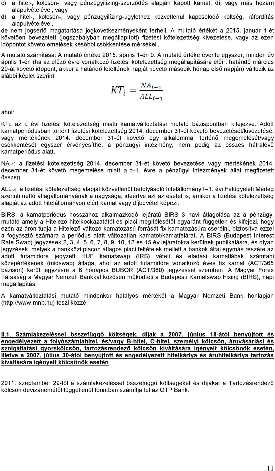 január 1-ét követően bevezetett (jogszabályban megállapított) fizetési kötelezettség kivezetése, vagy az ezen időpontot követő emelések későbbi csökkentése mérsékeli.