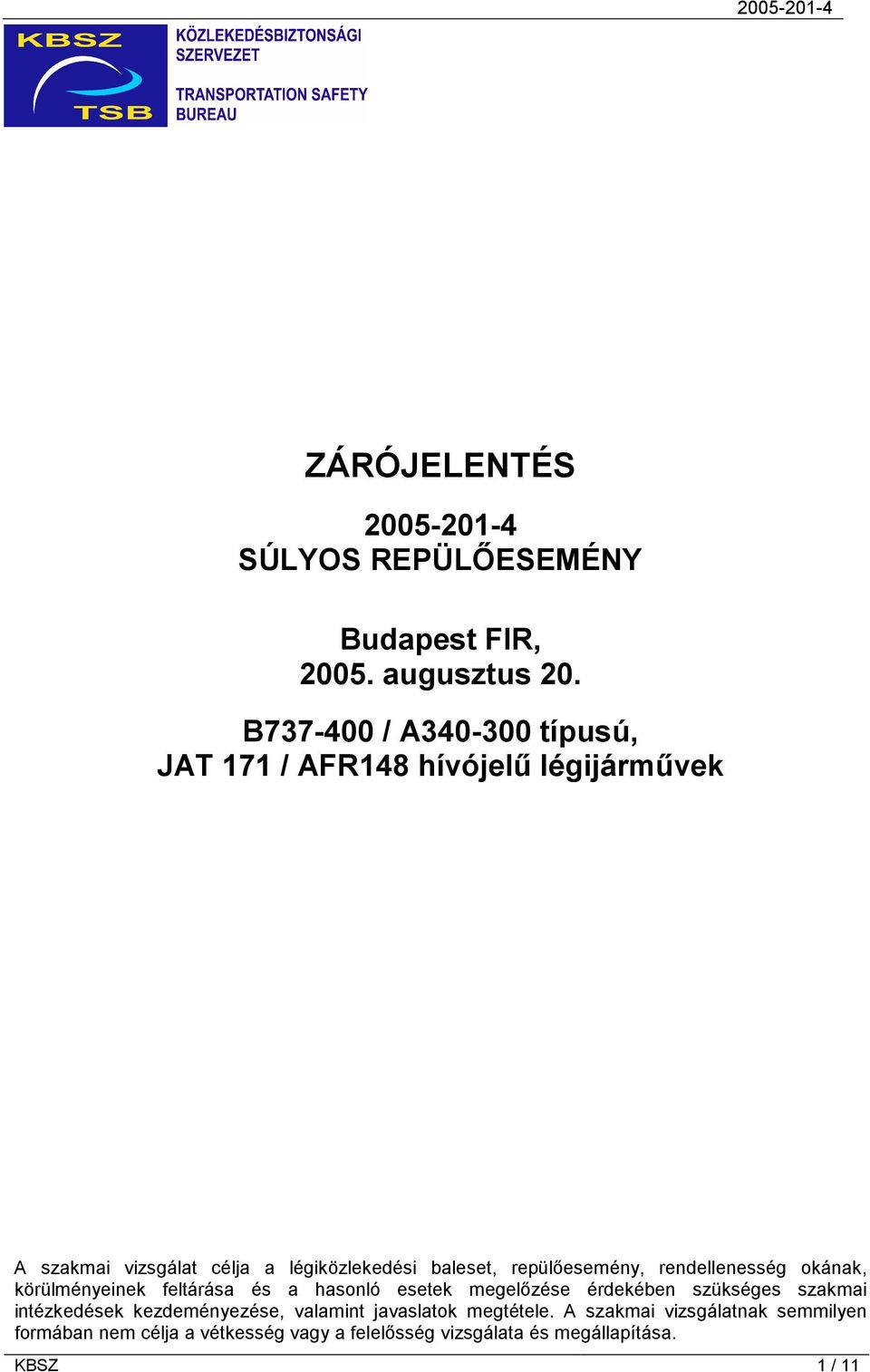 repülőesemény, rendellenesség okának, körülményeinek feltárása és a hasonló esetek megelőzése érdekében szükséges szakmai