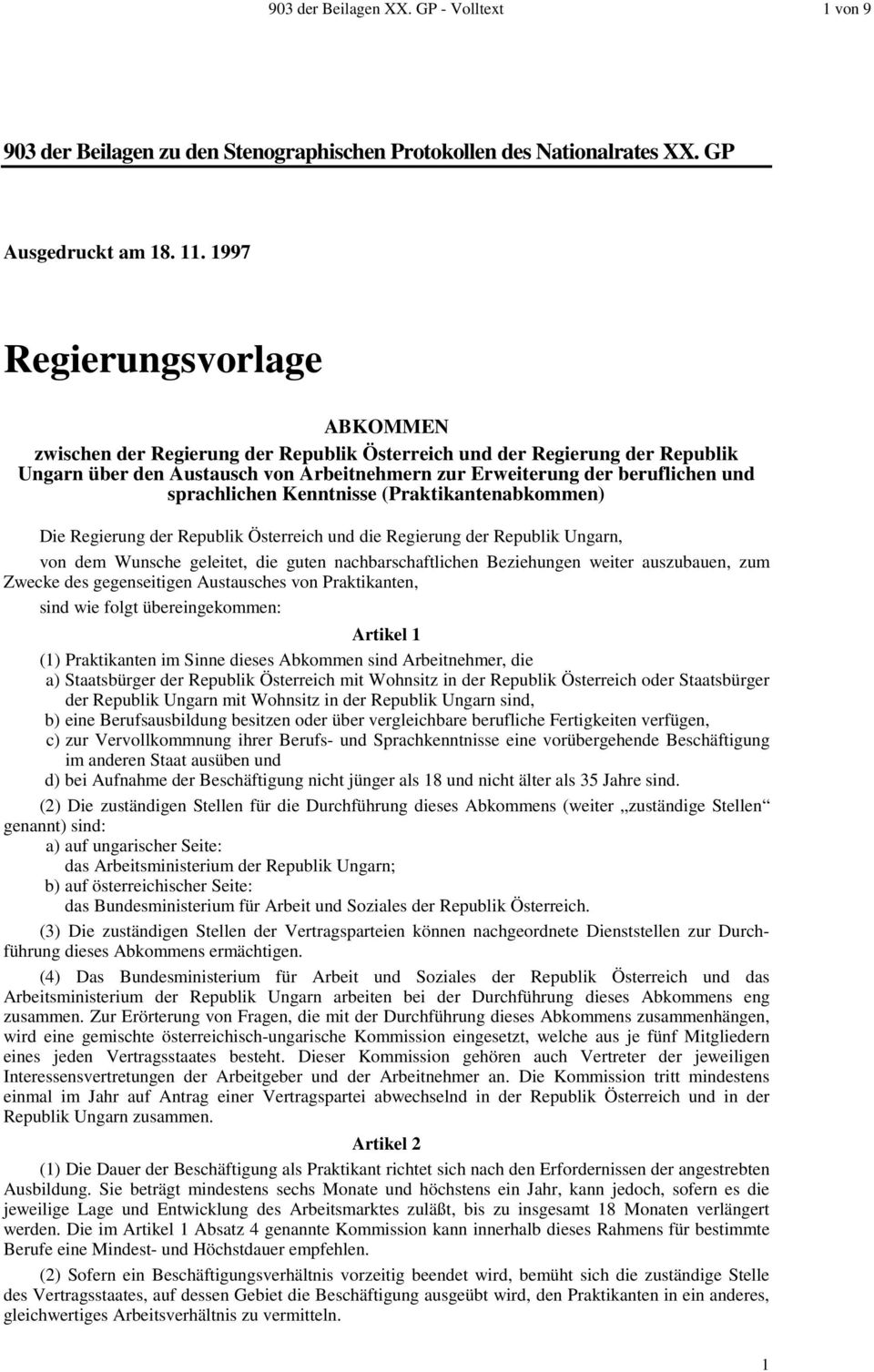 sprachlichen Kenntnisse (Praktikantenabkommen) Die Regierung der Republik Österreich und die Regierung der Republik Ungarn, von dem Wunsche geleitet, die guten nachbarschaftlichen Beziehungen weiter