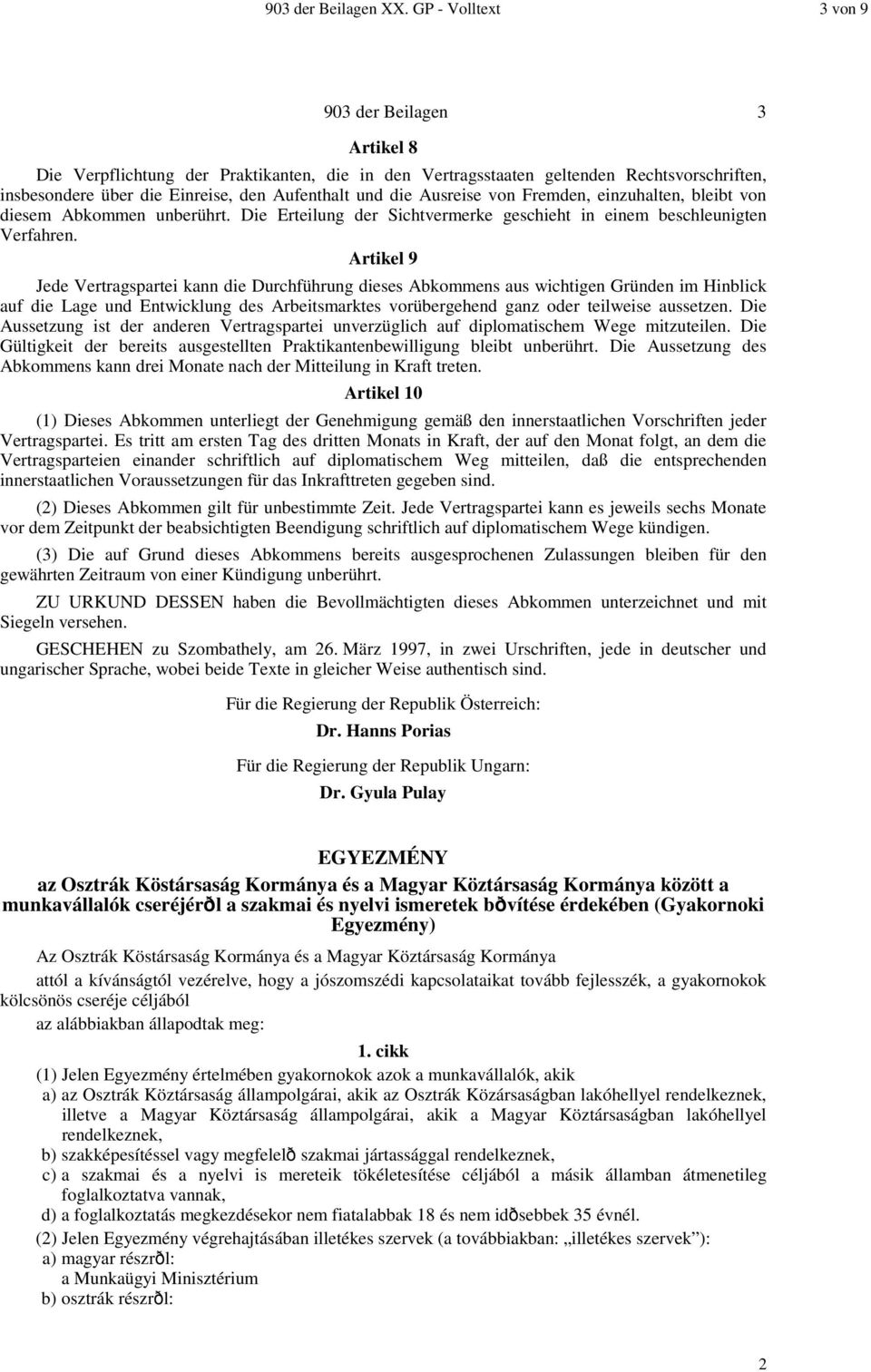 Ausreise von Fremden, einzuhalten, bleibt von diesem Abkommen unberührt. Die Erteilung der Sichtvermerke geschieht in einem beschleunigten Verfahren.
