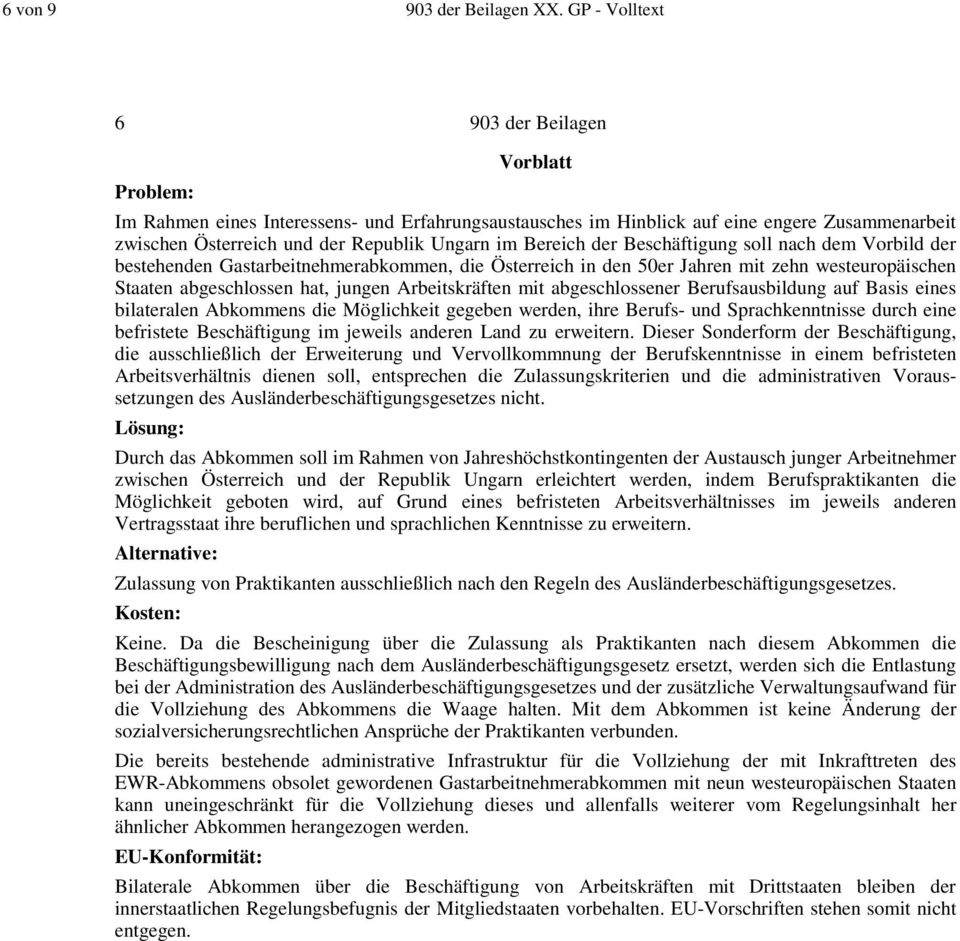 Bereich der Beschäftigung soll nach dem Vorbild der bestehenden Gastarbeitnehmerabkommen, die Österreich in den 50er Jahren mit zehn westeuropäischen Staaten abgeschlossen hat, jungen Arbeitskräften