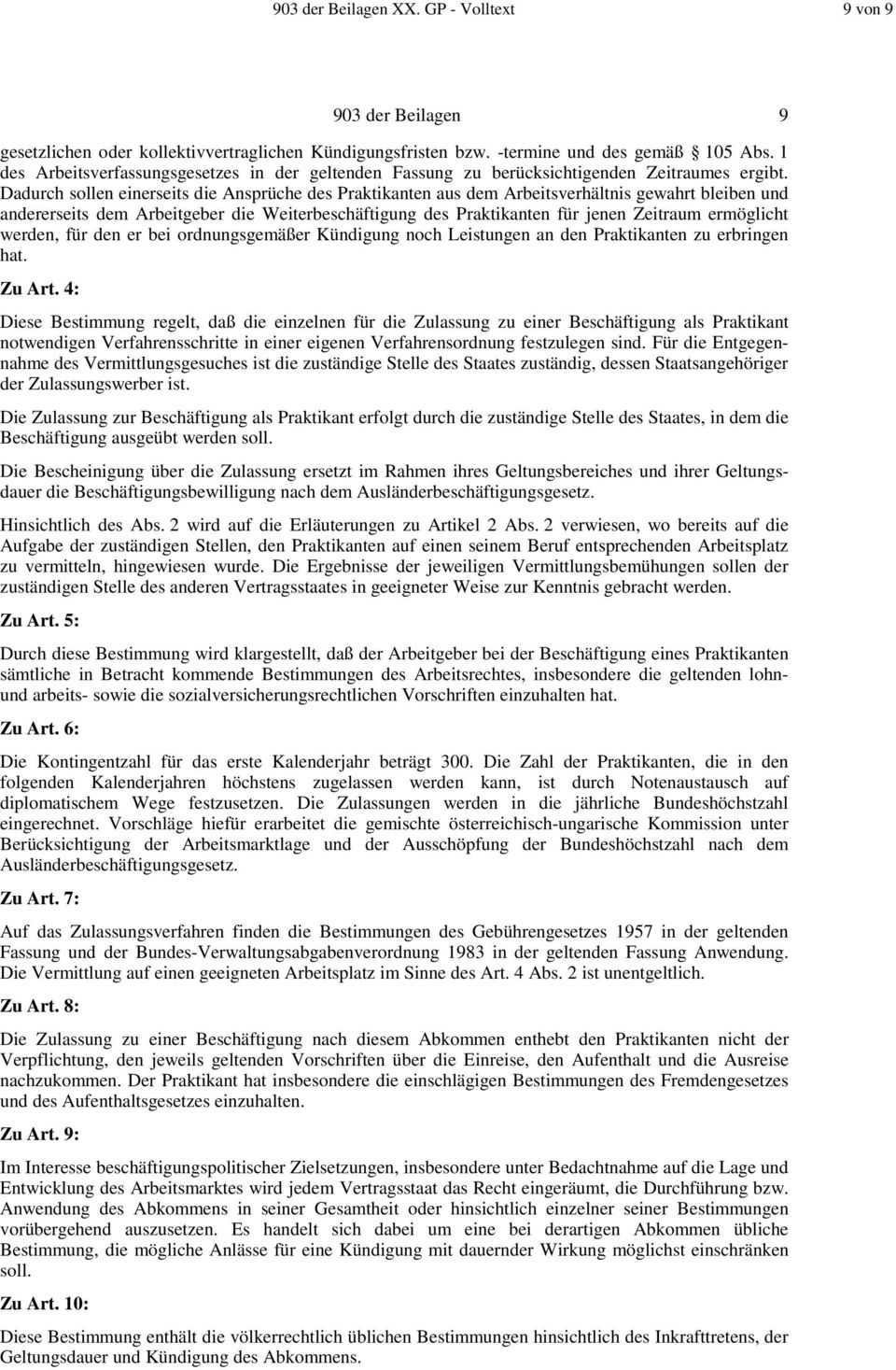 Dadurch sollen einerseits die Ansprüche des Praktikanten aus dem Arbeitsverhältnis gewahrt bleiben und andererseits dem Arbeitgeber die Weiterbeschäftigung des Praktikanten für jenen Zeitraum