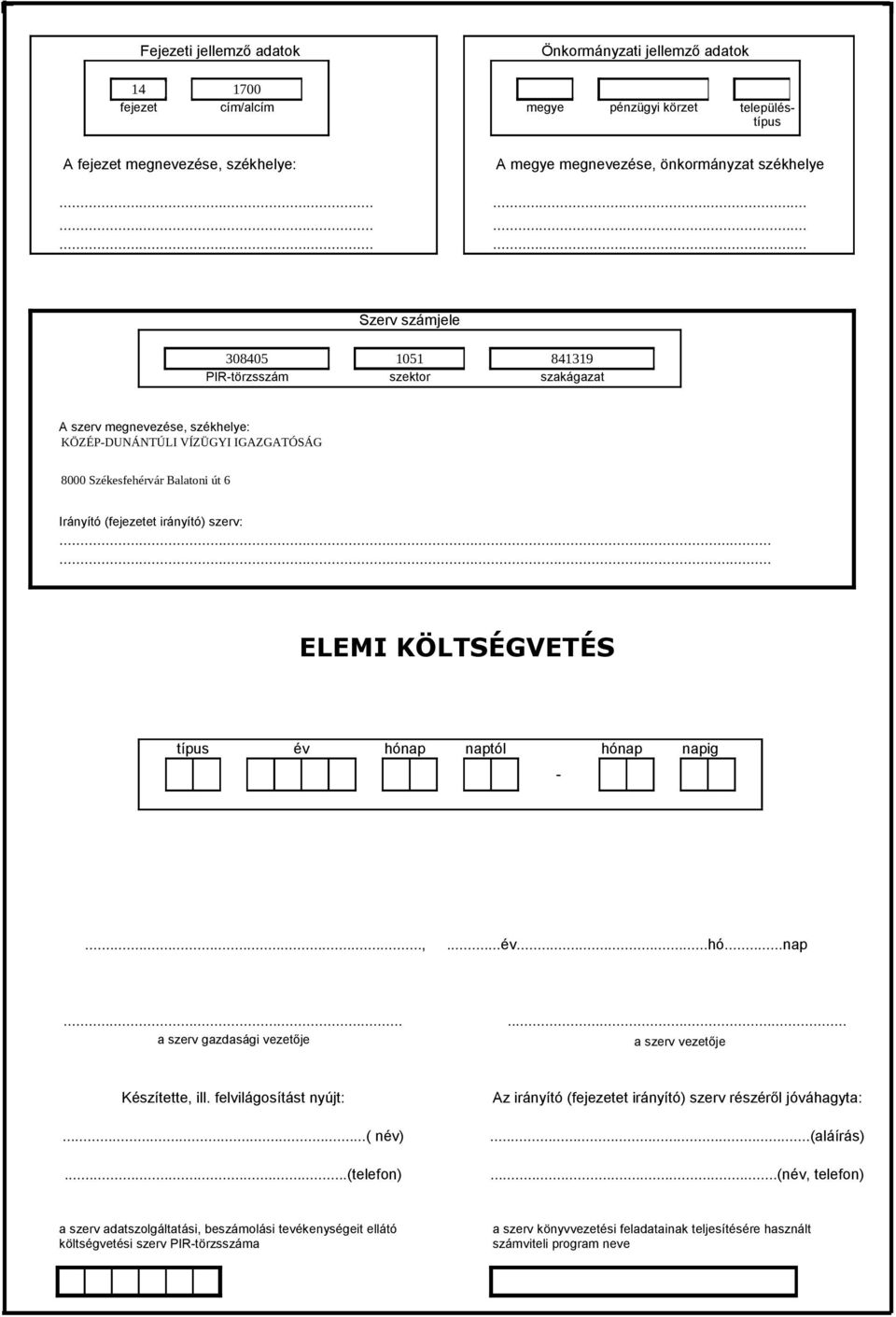 ..... ÉVES KÖLTSÉGVETÉSI ELEMI KÖLTSÉGVETÉS BESZÁMOLÓ típus év hónap naptól hónap napig -...,...év...hó...nap...... a szerv gazdasági vezetője a szerv vezetője Készítette, ill.