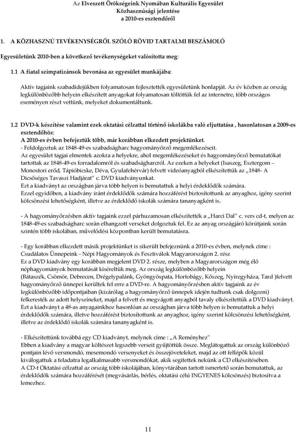 1 A fiatal szimpatizánsok bevonása az egyesület munkájába: Aktív tagjaink szabadidejükben folyamatosan fejlesztették egyesületünk honlapját.