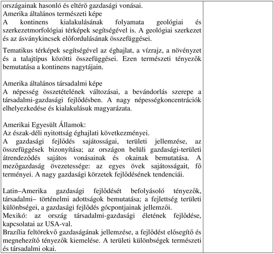 Ezen természeti tényezők bemutatása a kontinens nagytájain. Amerika általános társadalmi képe A népesség összetételének változásai, a bevándorlás szerepe a társadalmi-gazdasági fejlődésben.