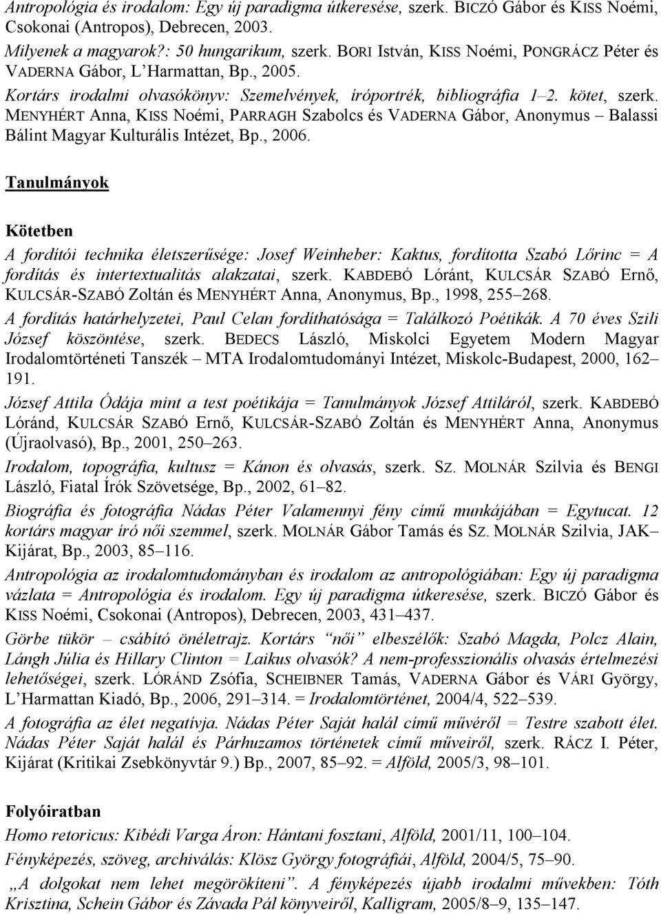 MENYHÉRT Anna, KISS Noémi, PARRAGH Szabolcs és VADERNA Gábor, Anonymus Balassi Bálint Magyar Kulturális Intézet, Bp., 2006.