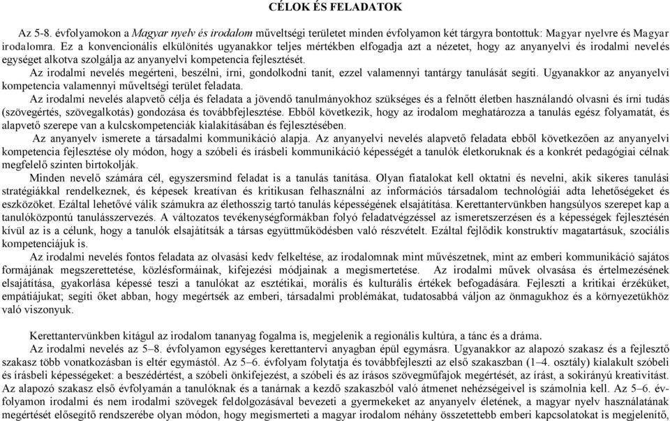 Az irodalmi nevelés megérteni, beszélni, írni, gondolkodni tanít, ezzel valamennyi tantárgy tanulását segíti. Ugyanakkor az anyanyelvi kompetencia valamennyi műveltségi terület feladata.