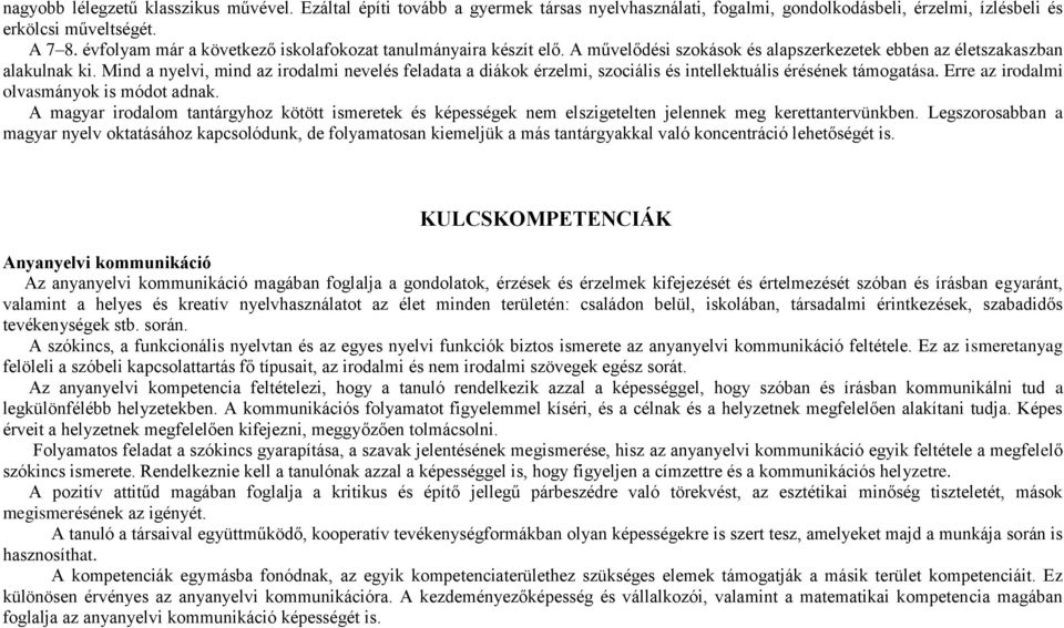 Mind a nyelvi, mind az irodalmi nevelés feladata a diákok érzelmi, szociális és intellektuális érésének támogatása. Erre az irodalmi olvasmányok is módot adnak.