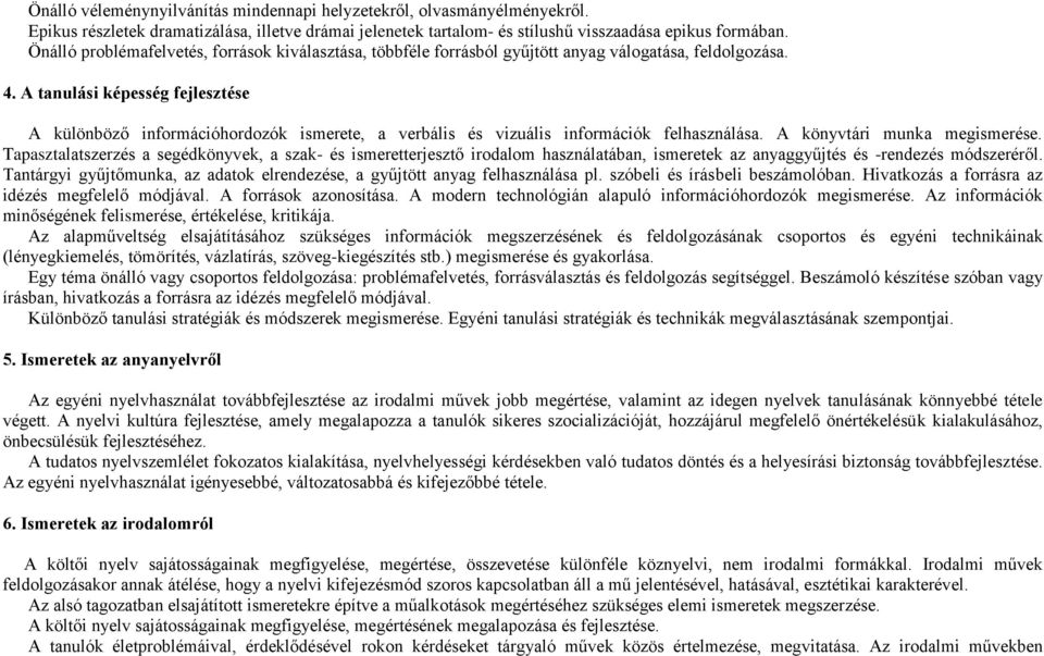 A tanulási képesség fejlesztése A különböző információhordozók ismerete, a verbális és vizuális információk felhasználása. A könyvtári munka megismerése.