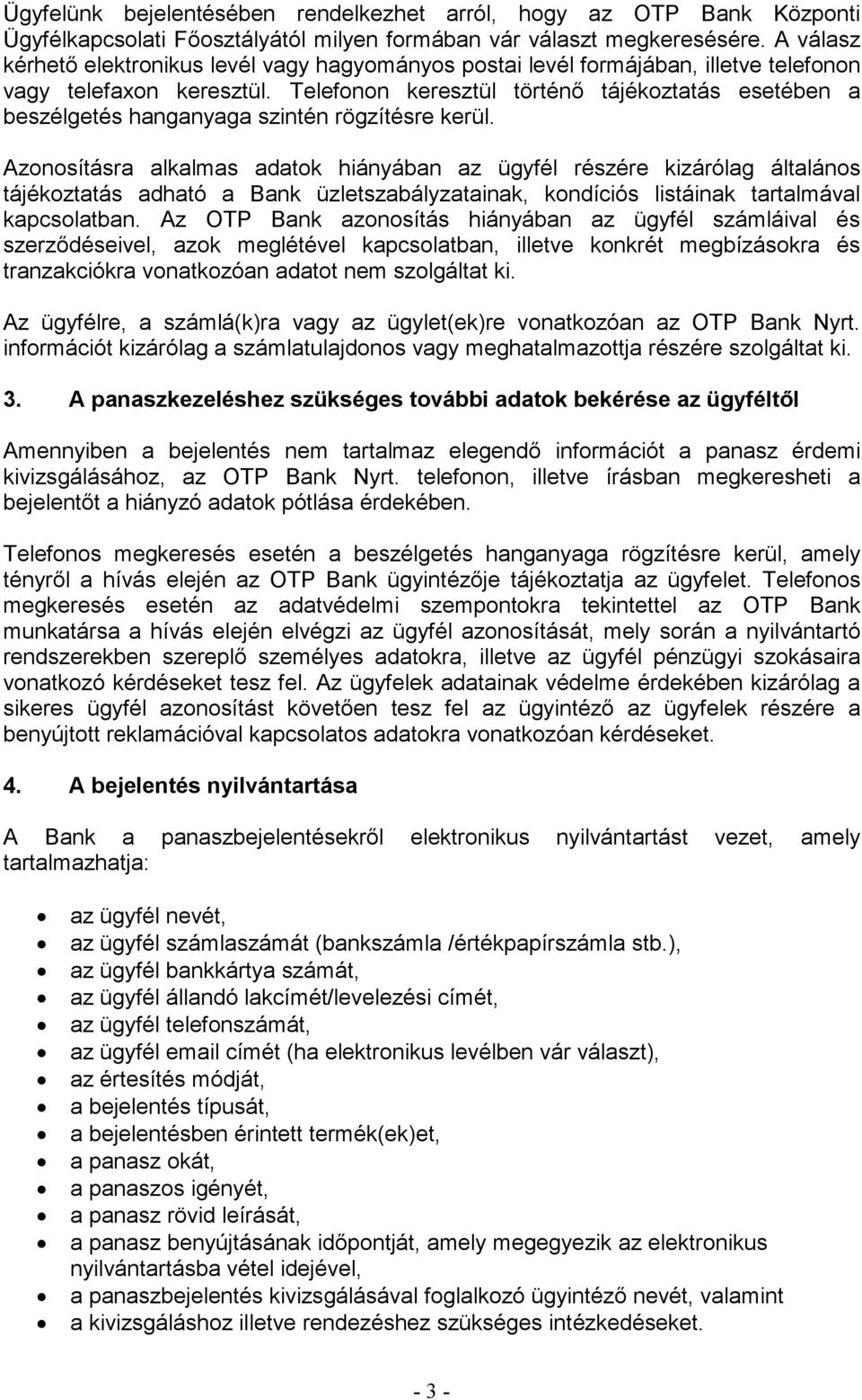 Telefonon keresztül történő tájékoztatás esetében a beszélgetés hanganyaga szintén rögzítésre kerül.