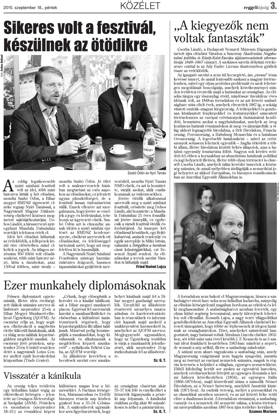 RMDSZ ügyvezetõ enöke tegnap Nyíri Tamássa, a Nagyváradi Magyar Diákszövetség enökéve közösen megtartott sajtótájékoztatóján.