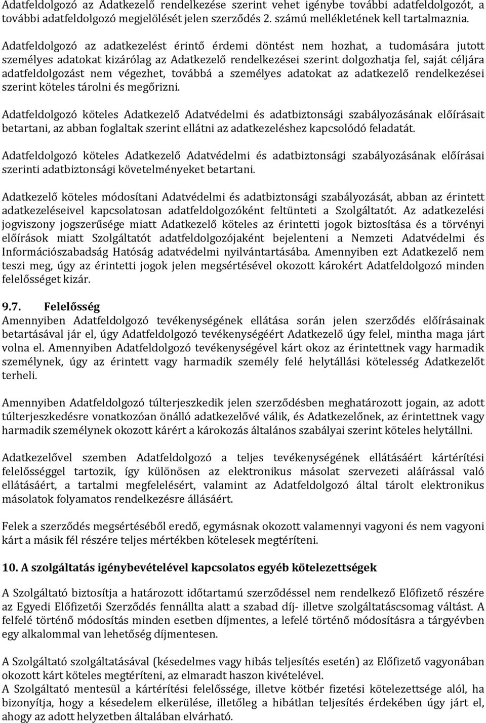 nem végezhet, továbbá a személyes adatokat az adatkezelő rendelkezései szerint köteles tárolni és megőrizni.