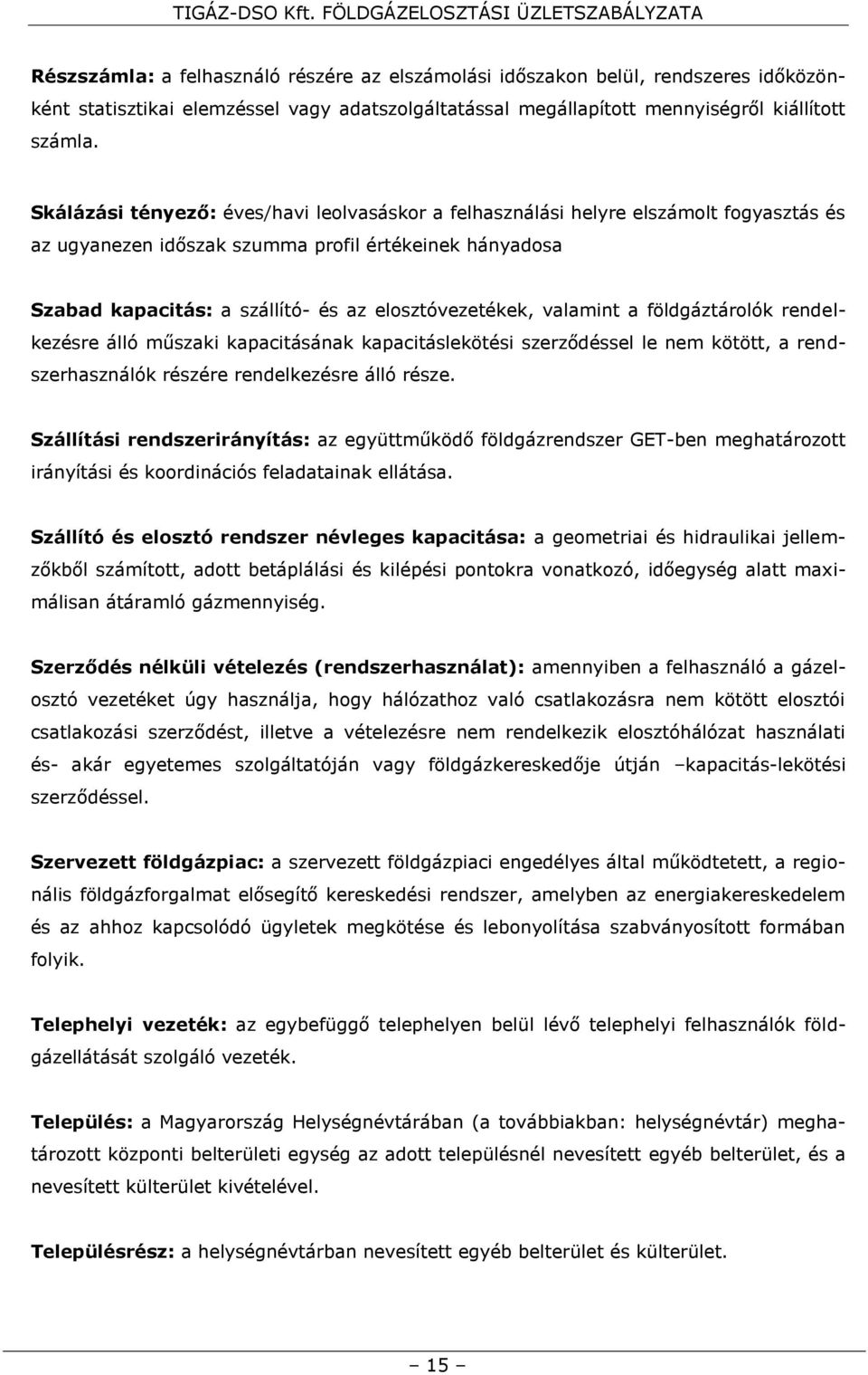 valamint a földgáztárolók rendelkezésre álló műszaki kapacitásának kapacitáslekötési szerződéssel le nem kötött, a rendszerhasználók részére rendelkezésre álló része.