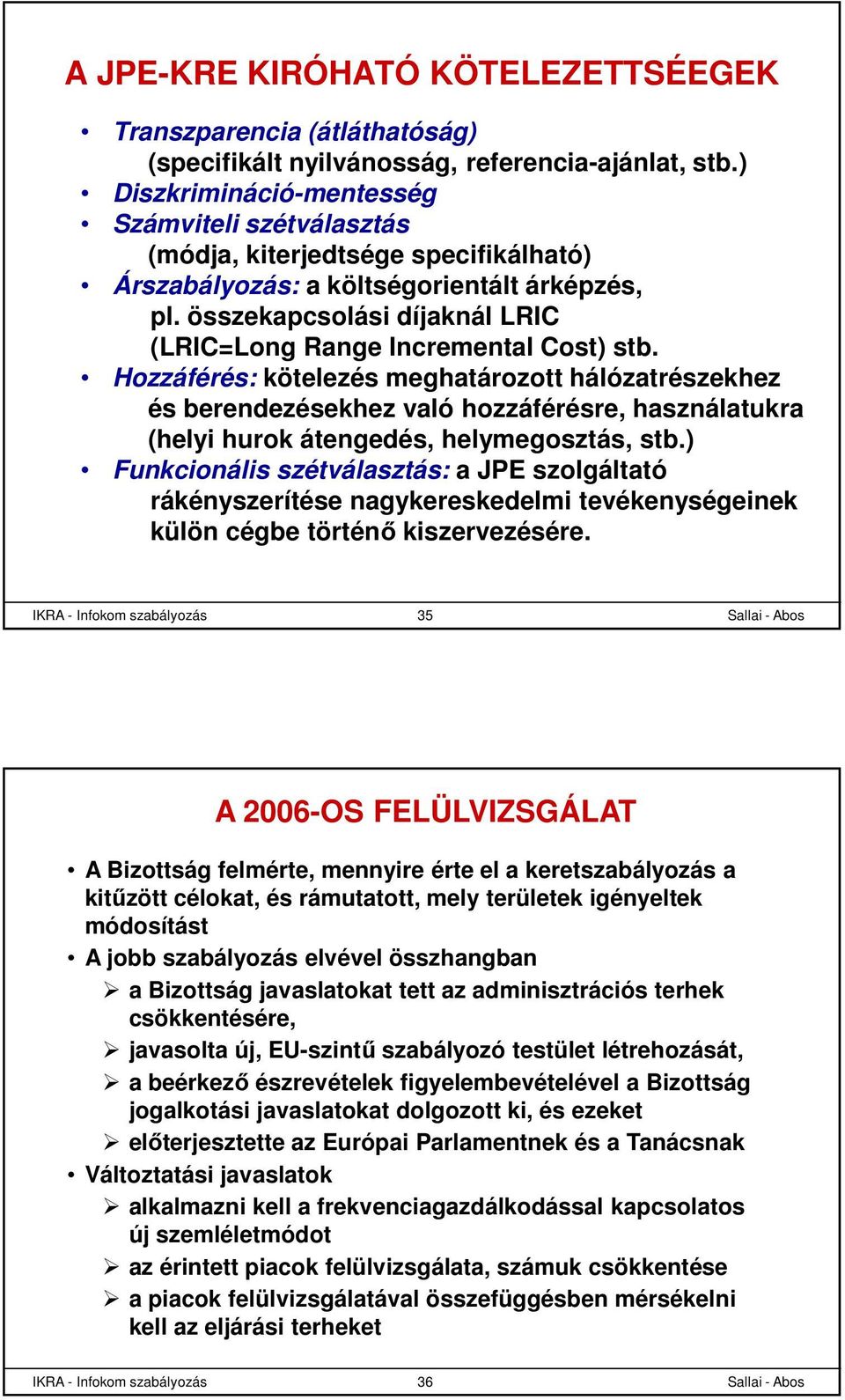 összekapcsolási díjaknál LRIC (LRIC=Long Range Incremental Cost) stb.