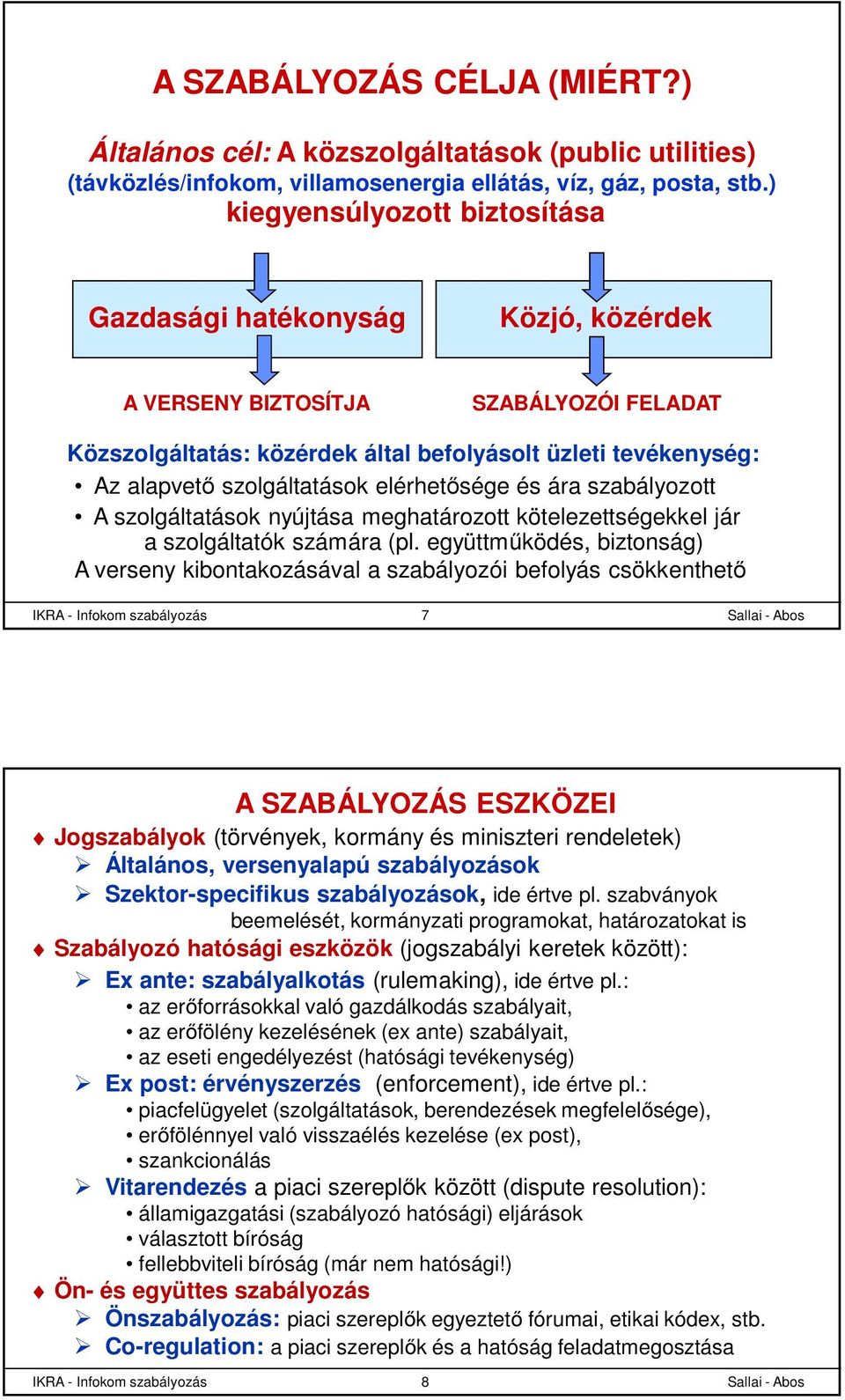 szolgáltatások elérhetősége és ára szabályozott A szolgáltatások nyújtása meghatározott kötelezettségekkel jár a szolgáltatók számára (pl.