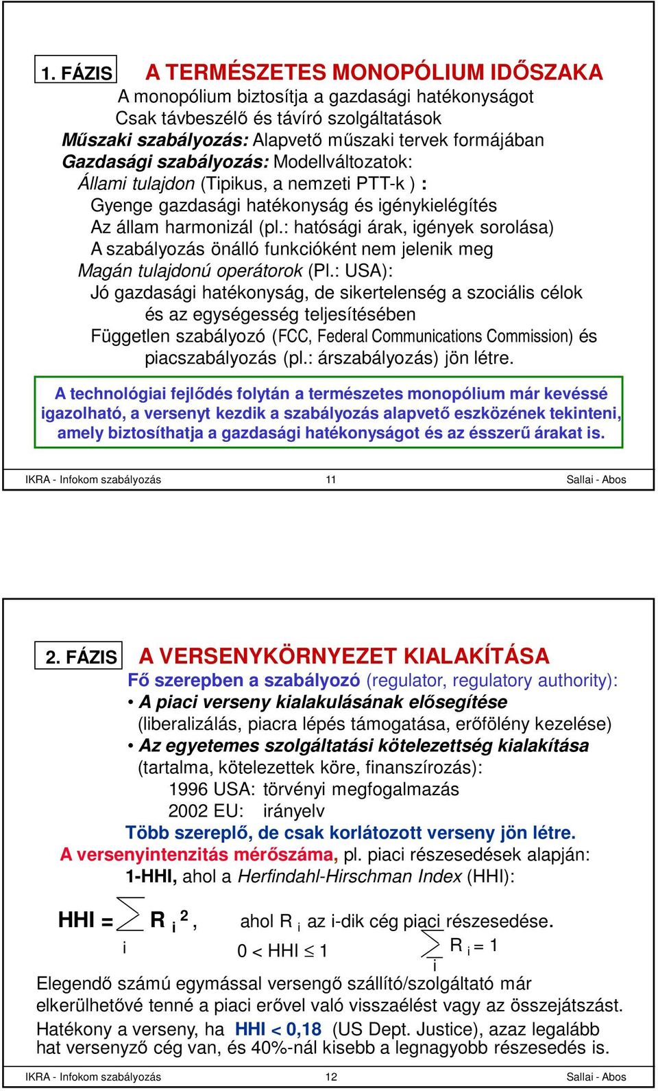 : hatósági árak, igények sorolása) A szabályozás önálló funkcióként nem jelenik meg Magán tulajdonú operátorok (Pl.