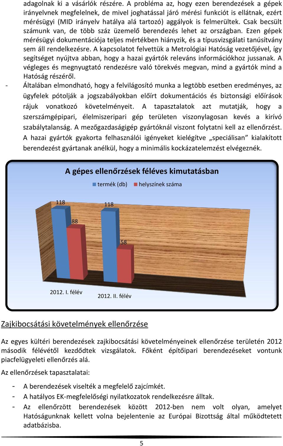 felmerültek. Csak becsült számunk van, de több száz üzemelő berendezés lehet az országban.