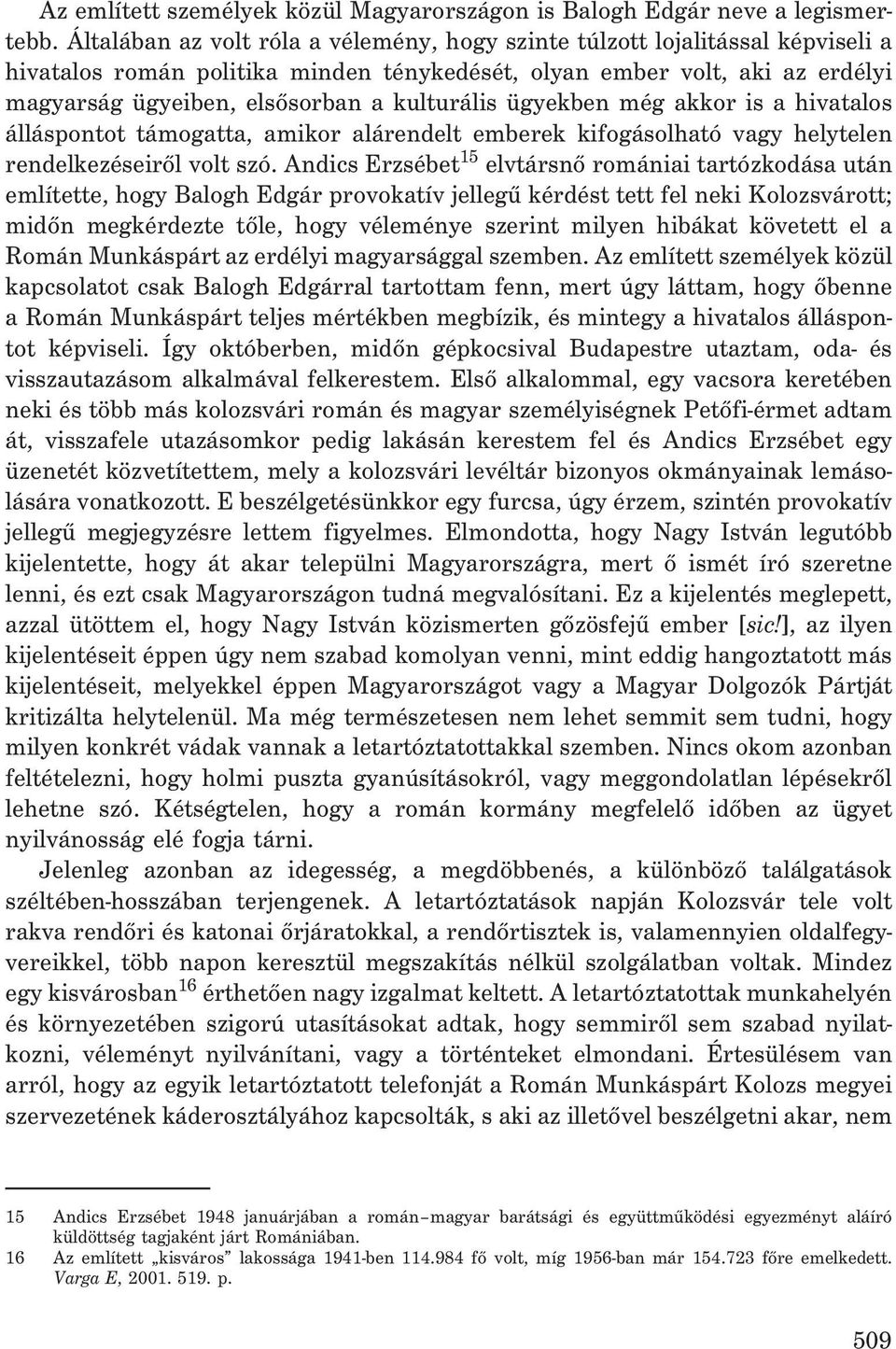 kulturális ügyekben még akkor is a hivatalos álláspontot támogatta, amikor alárendelt emberek kifogásolható vagy helytelen rendelkezéseirõl volt szó.