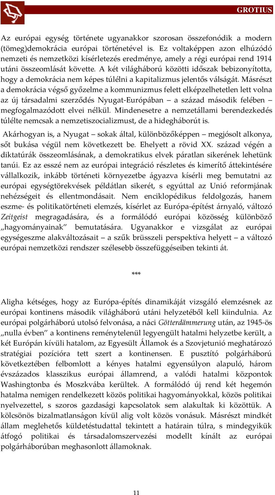A két vil{gh{ború közötti időszak bebizonyította, hogy a demokr{cia nem képes túlélni a kapitalizmus jelentős v{ls{g{t.