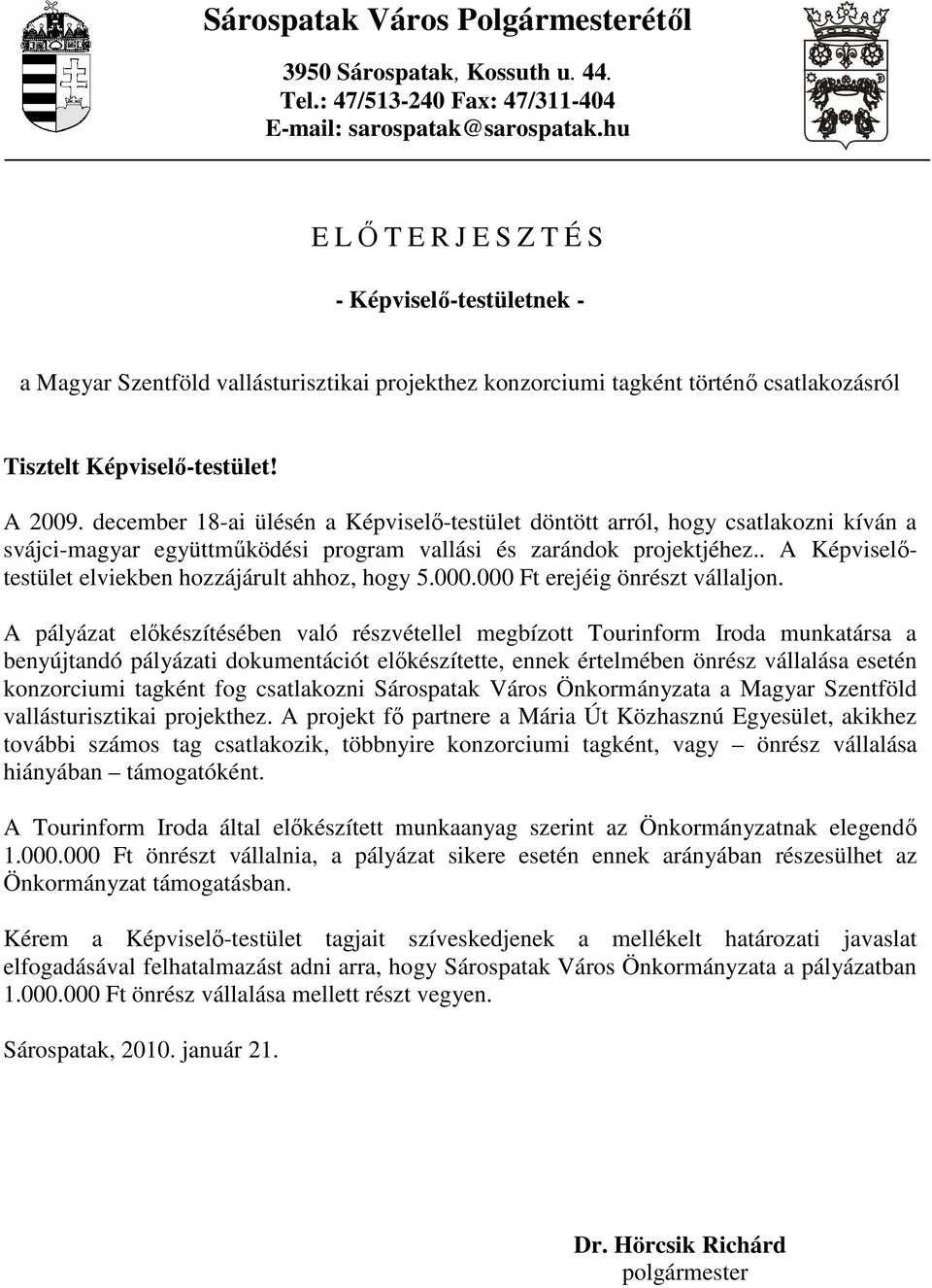 december 18-ai ülésén a Képviselı-testület döntött arról, hogy csatlakozni kíván a svájci-magyar együttmőködési program vallási és zarándok projektjéhez.