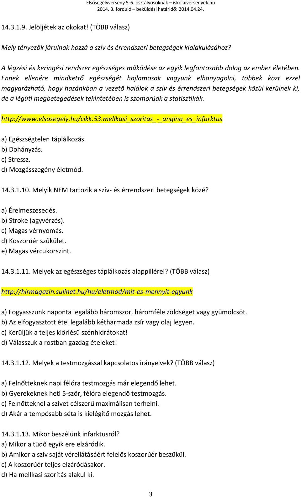 Ennek ellenére mindkettő egészségét hajlamosak vagyunk elhanyagolni, többek közt ezzel magyarázható, hogy hazánkban a vezető halálok a szív és érrendszeri betegségek közül kerülnek ki, de a légúti