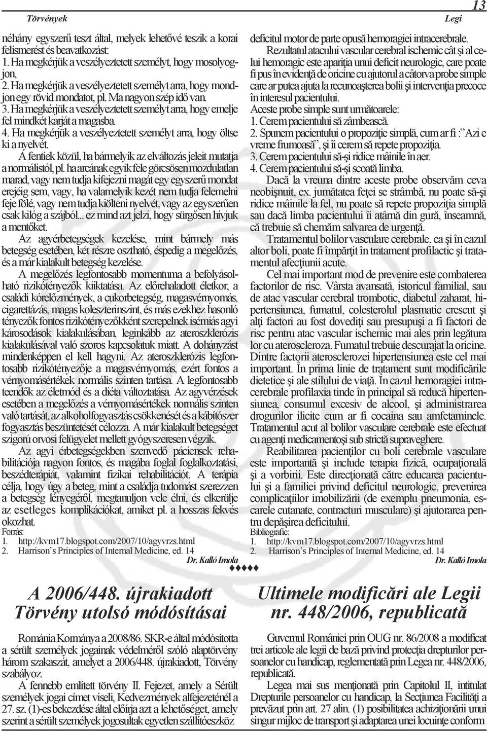 Ha megkérjük a veszélyeztetett személyt, hogy mosolyogjon, fi pus în evidenţă de oricine cu ajutorul a câtorva probe simple 2.