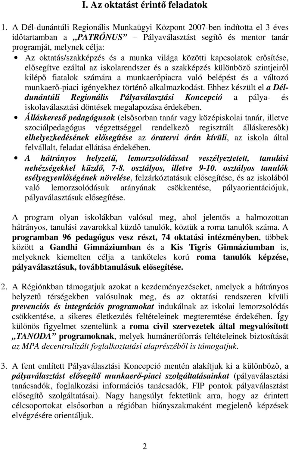 világa közötti kapcsolatok erısítése, elısegítve ezáltal az iskolarendszer és a szakképzés különbözı szintjeirıl kilépı fiatalok számára a munkaerıpiacra való belépést és a változó munkaerı-piaci