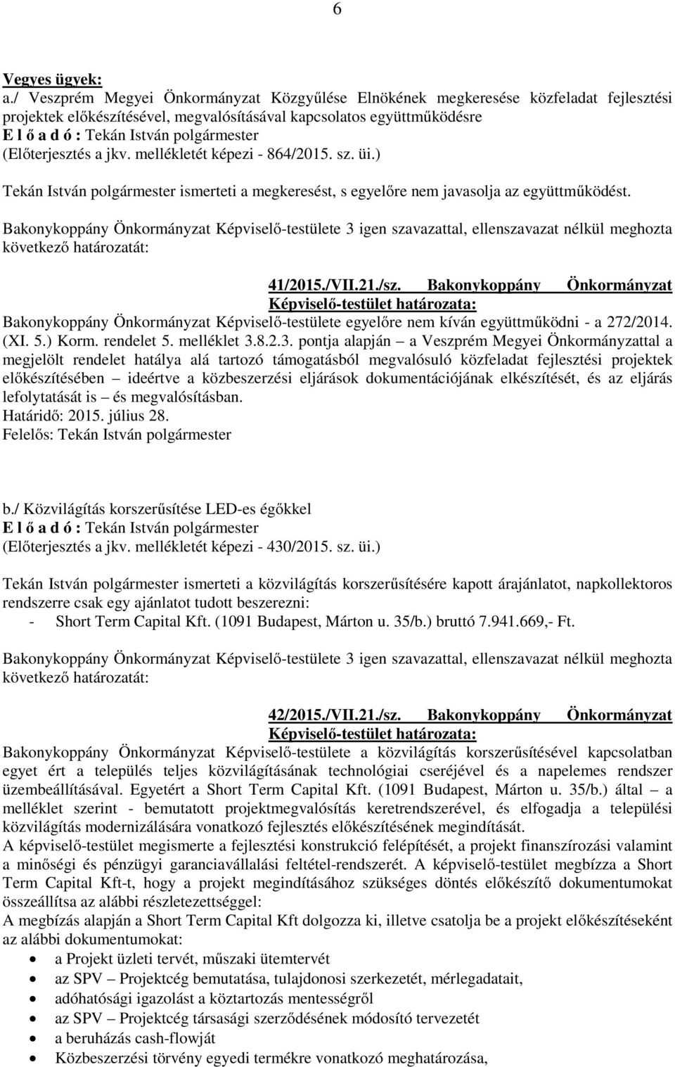 Bakonykoppány Önkormányzat Bakonykoppány Önkormányzat Képviselő-testülete egyelőre nem kíván együttműködni - a 272/2014. (XI. 5.) Korm. rendelet 5. melléklet 3.