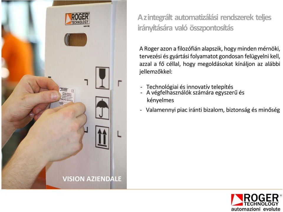 azzal a fő céllal, hogy megoldásokat kínáljon az alábbi jellemzőkkel: Technológiai és innovatív