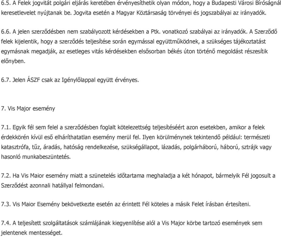 A Szerződő felek kijelentik, hogy a szerződés teljesítése során egymással együttműködnek, a szükséges tájékoztatást egymásnak megadják, az esetleges vitás kérdésekben elsősorban békés úton történő