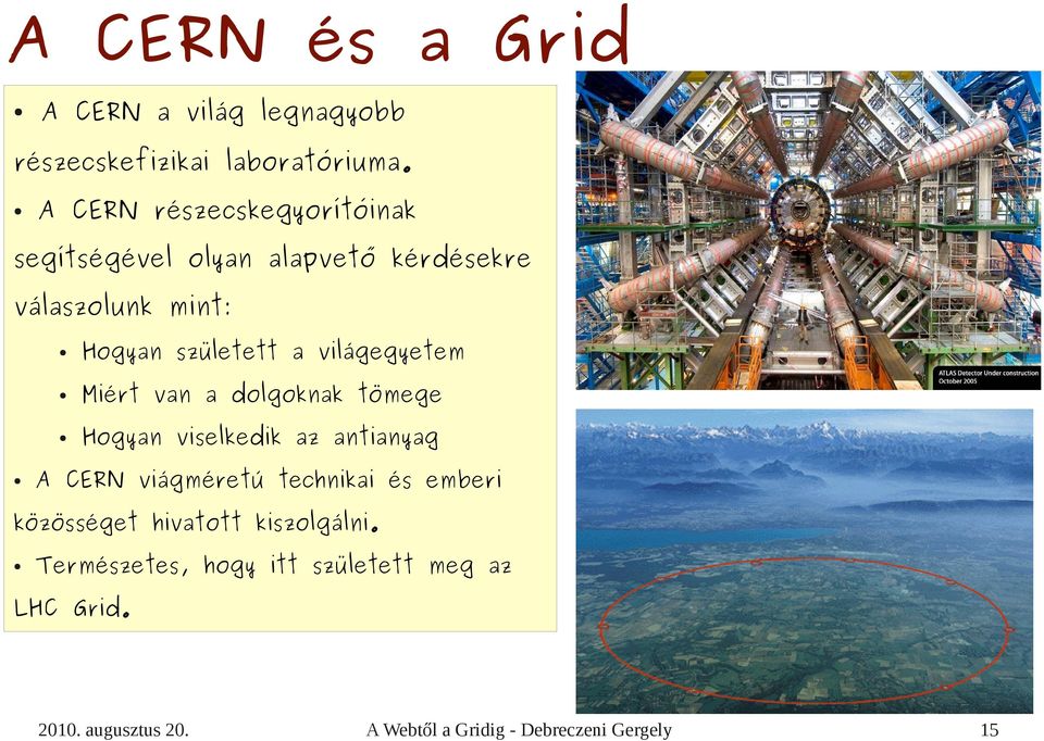 született a világegyetem Miért van a dolgoknak tömege Hogyan viselkedik az antianyag A CERN