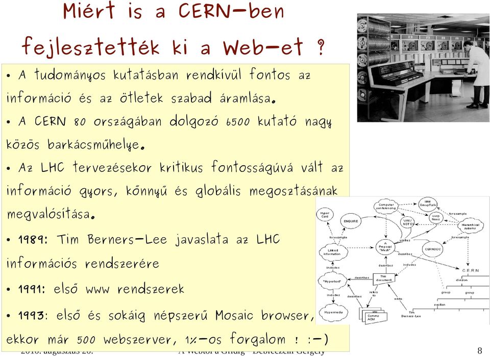 A CERN 80 országában dolgozó 6500 kutató nagy közös barkácsműhelye.