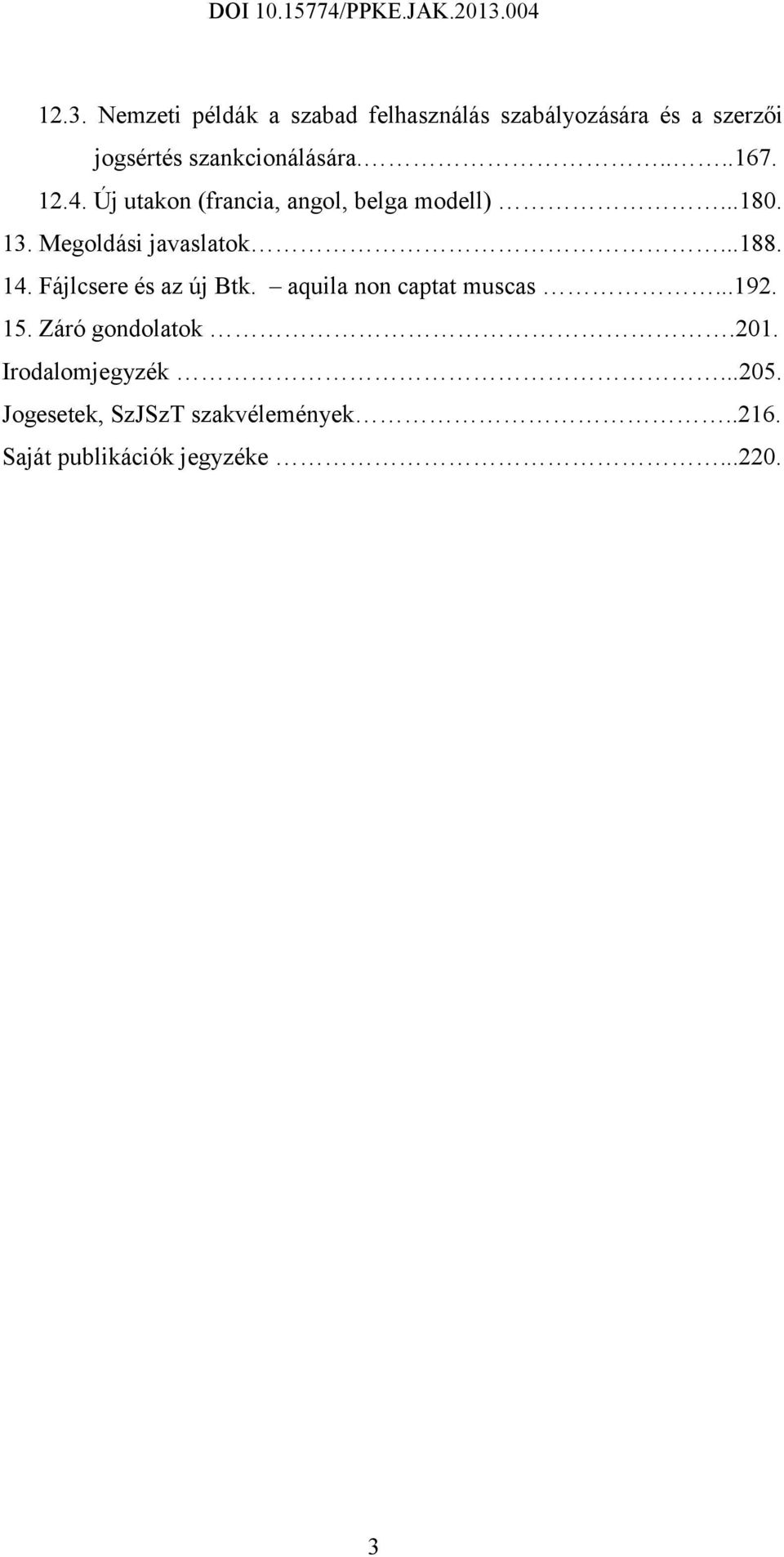 Megoldási javaslatok...188. 14. Fájlcsere és az új Btk. aquila non captat muscas...192. 15.