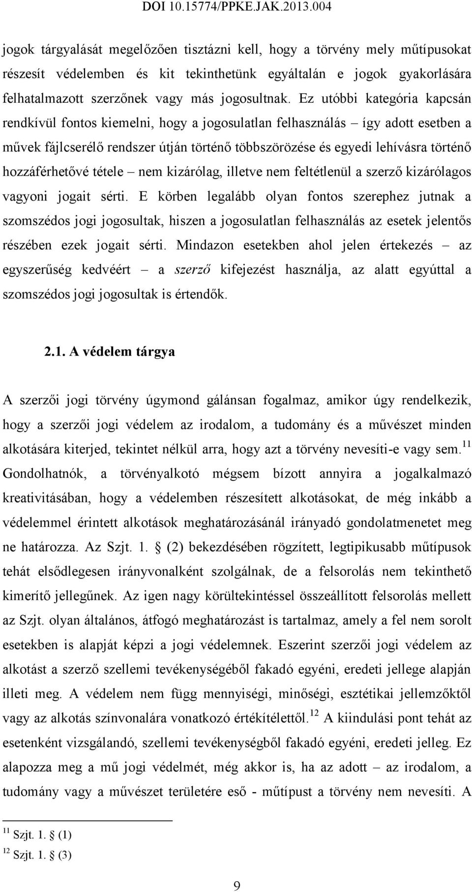 hozzáférhetővé tétele nem kizárólag, illetve nem feltétlenül a szerző kizárólagos vagyoni jogait sérti.
