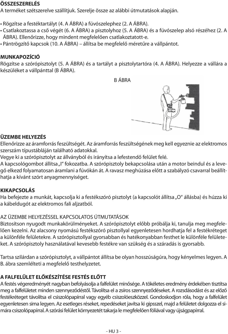 A ÁBRA) állítsa be megfelelő méretűre a vállpántot. MUNKAPOZÍCIÓ Rögzítse a szórópisztolyt (5. A ÁBRA) és a tartályt a pisztolytartóra (4. A ÁBRA). Helyezze a vállára a készüléket a vállpánttal (B ÁBRA).