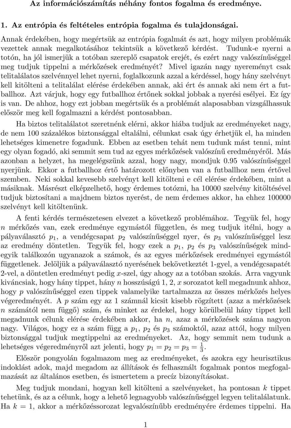 Tudunk-e nyerni a totón, ha jól ismerjük a totóban szereplő csapatok erejét, és ezért nagy valószínűséggel meg tudjuk tippelni a mérkőzések eredményét?