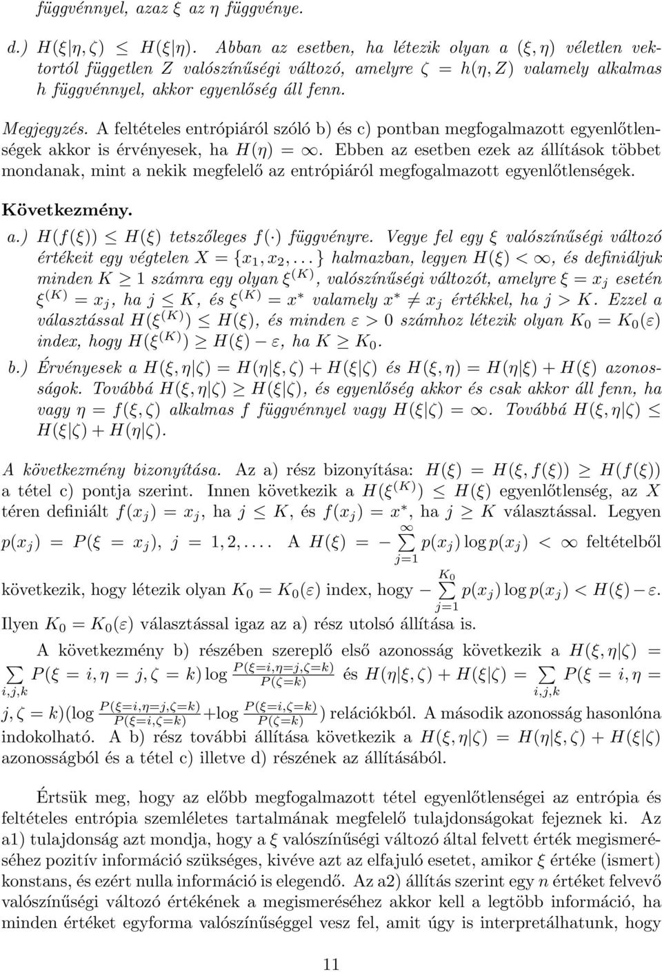 A feltételes entrópiáról szóló b) és c) pontban megfogalmazott egyenlőtlenségek akkor is érvényesek, ha H(η) =.