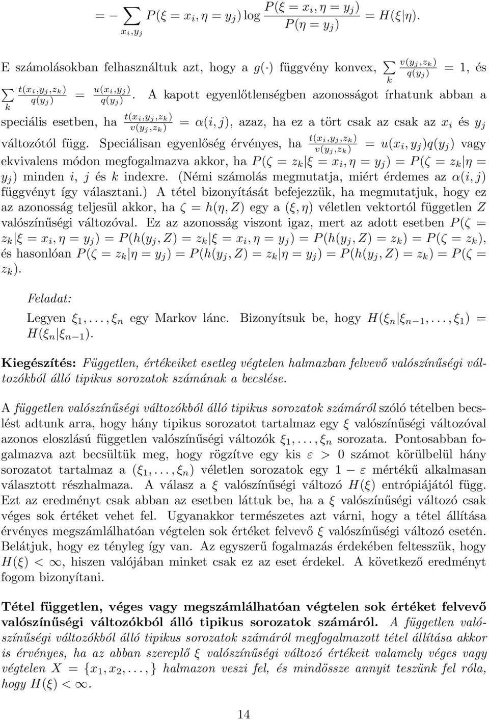 A kapott egyenlőtlenségben azonosságot írhatunk abban a speciális esetben, ha t(x i,y j,z k ) v(y j,z k ) = α(i,j), azaz, ha ez a tört csak az csak az x i és y j változótól függ.