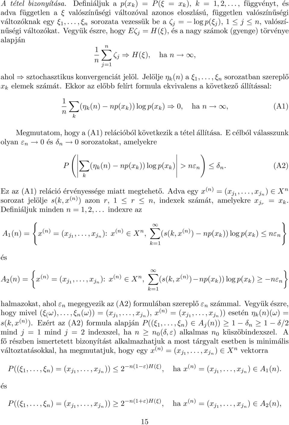 Vegyük észre, hogy Eζ j = H(ξ), és a nagy számok (gyenge) törvénye alapján 1 n ζ j H(ξ), ha n, n j=1 ahol sztochasztikus konvergenciát jelöl. Jelölje η k (n) a ξ 1,.