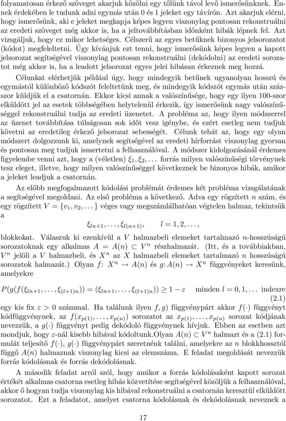 Azt vizsgáljuk, hogy ez mikor lehetséges. Célszerű az egyes betűknek bizonyos jelsorozatot (kódot) megfeleltetni.