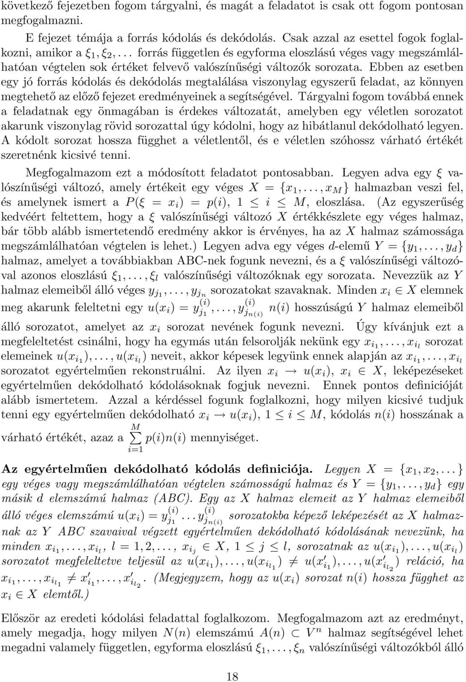 Ebben az esetben egy jó forrás kódolás és dekódolás megtalálása viszonylag egyszerű feladat, az könnyen megtehető az előző fejezet eredményeinek a segítségével.