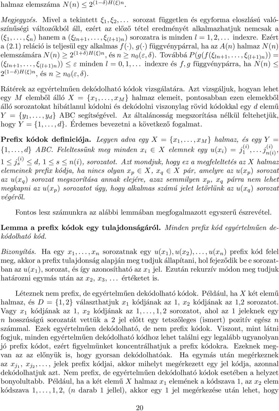..,ξ (l+1)n ) sorozatra is minden l = 1,2,... indexre. Ezért a (2.1) reláció is teljesül egy alkalmas f( ), g( ) függvénypárral, ha az A(n) halmaz N(n) elemszámára N(n) 2 (1+δ)H(ξ)n, és n n 0 (ε,δ).
