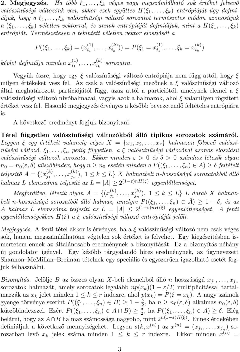 Természetesen a tekintett véletlen vektor eloszlását a P((ξ 1,...,ξ k ) = (x (1) i 1,...,x (k) i k )) = P(ξ 1 = x (1) i 1,...,ξ k = x (k) i k ) képlet definiálja minden x (1) i 1,.