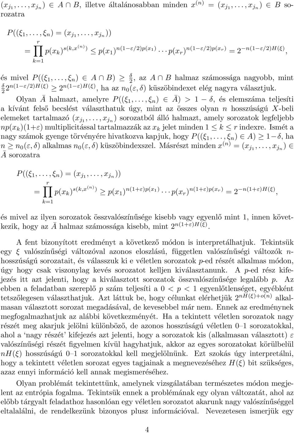 ..,ξ n ) A B) δ 2, az A B halmaz számossága nagyobb, mint δ 2 2n(1 ε/2)h(ξ) 2 n(1 ε)h(ξ), ha az n 0 (ε,δ) küszöbindexet elég nagyra választjuk. Olyan Ā halmazt, amelyre P((ξ 1,.