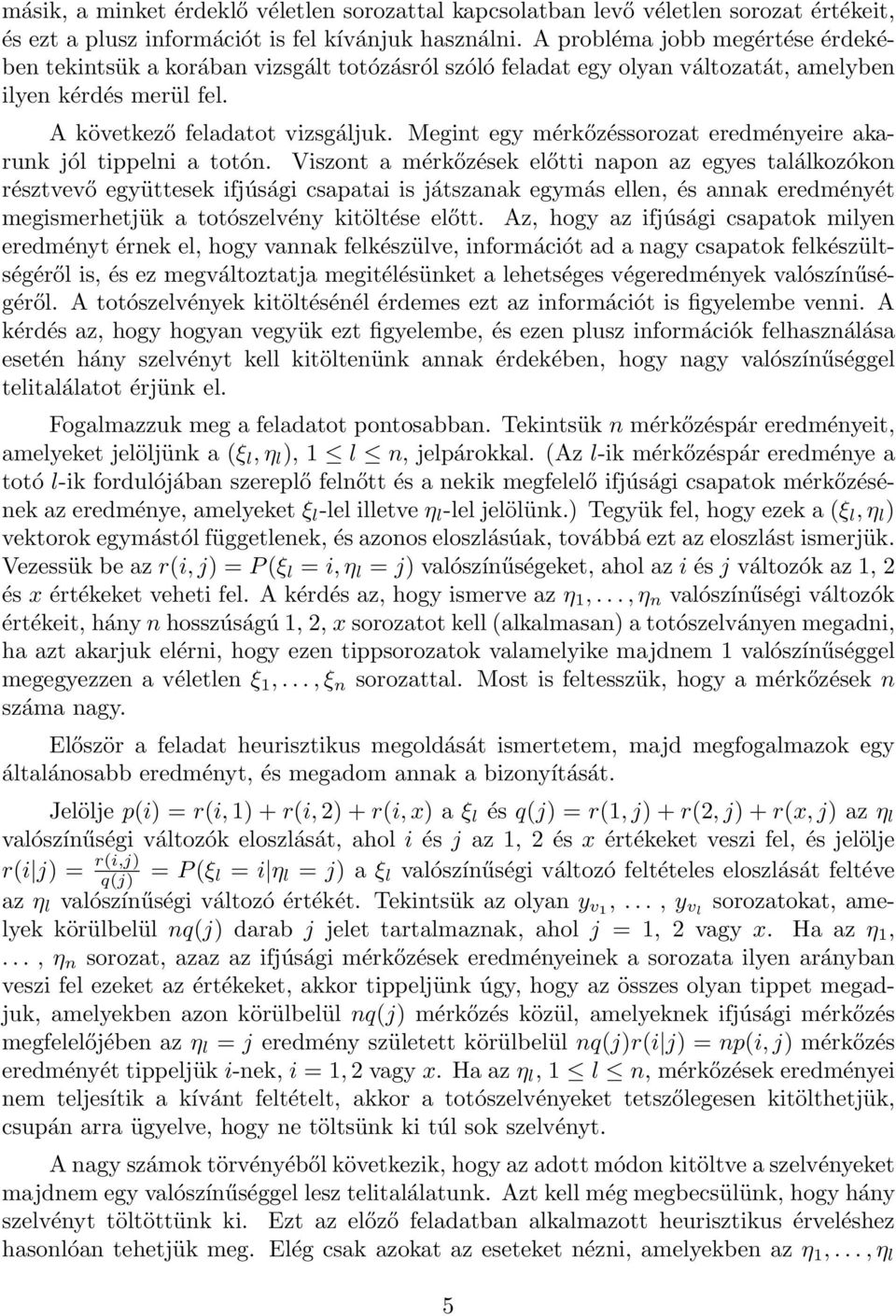 Megint egy mérkőzéssorozat eredményeire akarunk jól tippelni a totón.