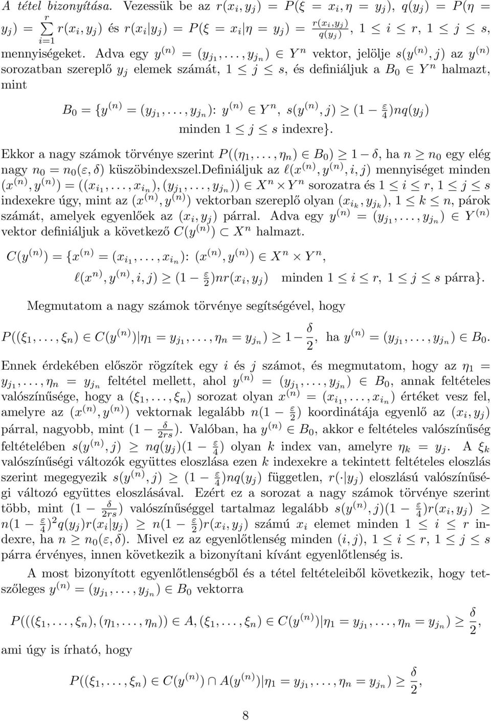 ..,y jn ): y (n) Y n, s(y (n),j) (1 ε 4 )nq(y j) minden 1 j s indexre}. Ekkor a nagy számok törvénye szerint P((η 1,...,η n ) B 0 ) 1 δ, ha n n 0 egy elég nagy n 0 = n 0 (ε,δ) küszöbindexszel.