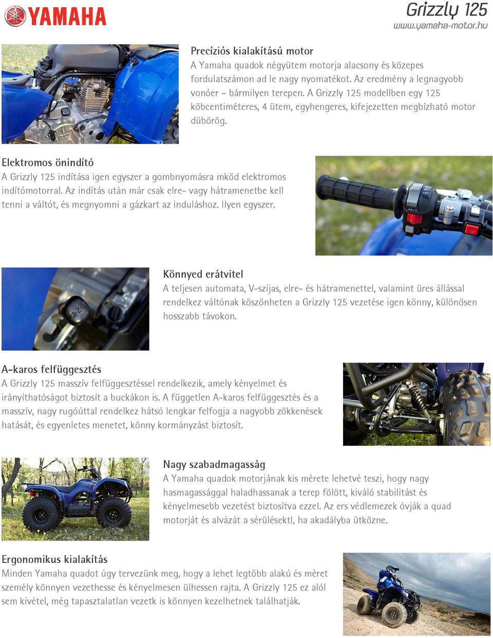 Elektromos önindító A Grizzly 125 indítása igen egyszer a gombnyomásra mköd elektromos indítómotorral.