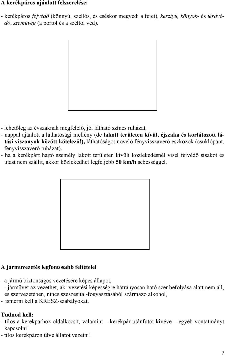 ), láthatóságot növelő fényvisszaverő eszközök (csuklópánt, fényvisszaverő ruházat).